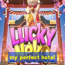 my perfect hotel